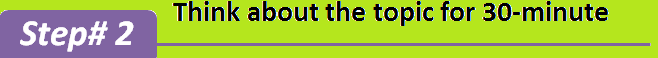 Step-2: Think about the topic for 30-minute